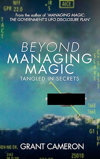BEYOND MANAGING MAGIC: TANGLED IN SECRETS (Grant Cameron's UFO Disclosure Series)