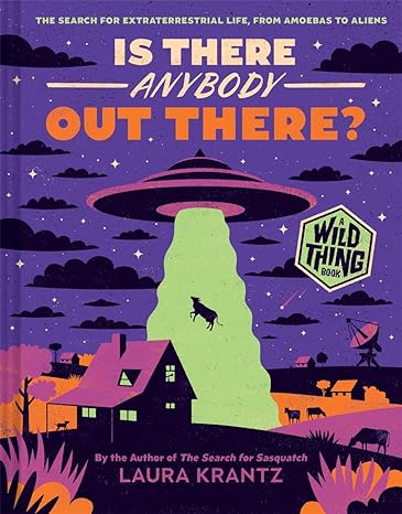 Is There Anybody Out There? (A Wild Thing Book): The Search for Extraterrestrial Life, from Amoebas to Aliens