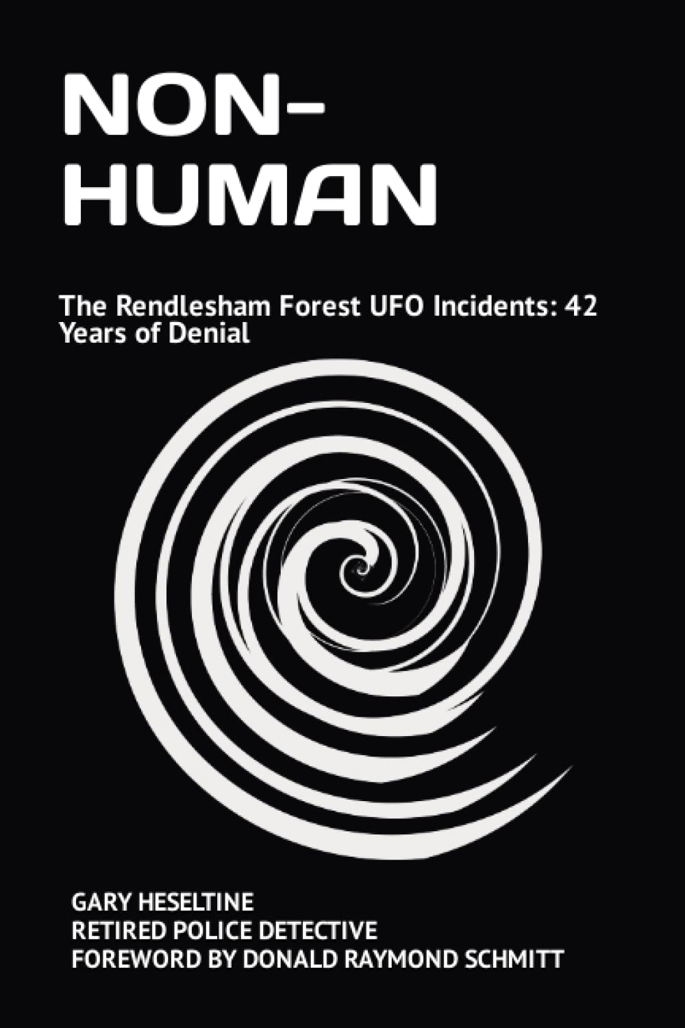 NON-HUMAN: The Rendlesham Forest UFO Incidents: 42 Years of Denial