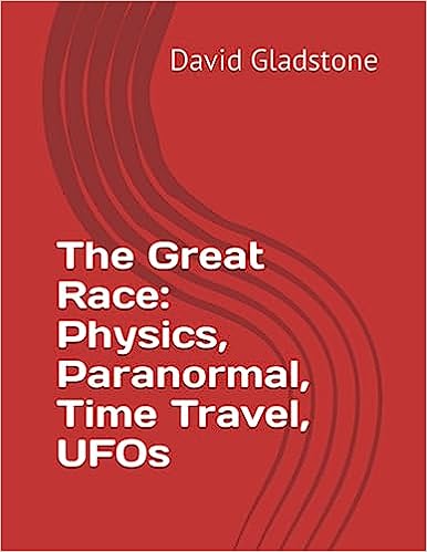 The Great Race: Physics, Paranormal, Time Travel, UFOs