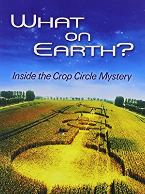 What On Earth?: Inside the Crop Circles Mystery